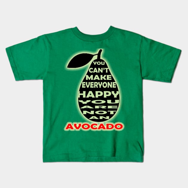 you cant make everyone happy you are not an avocado Kids T-Shirt by khadkabanc